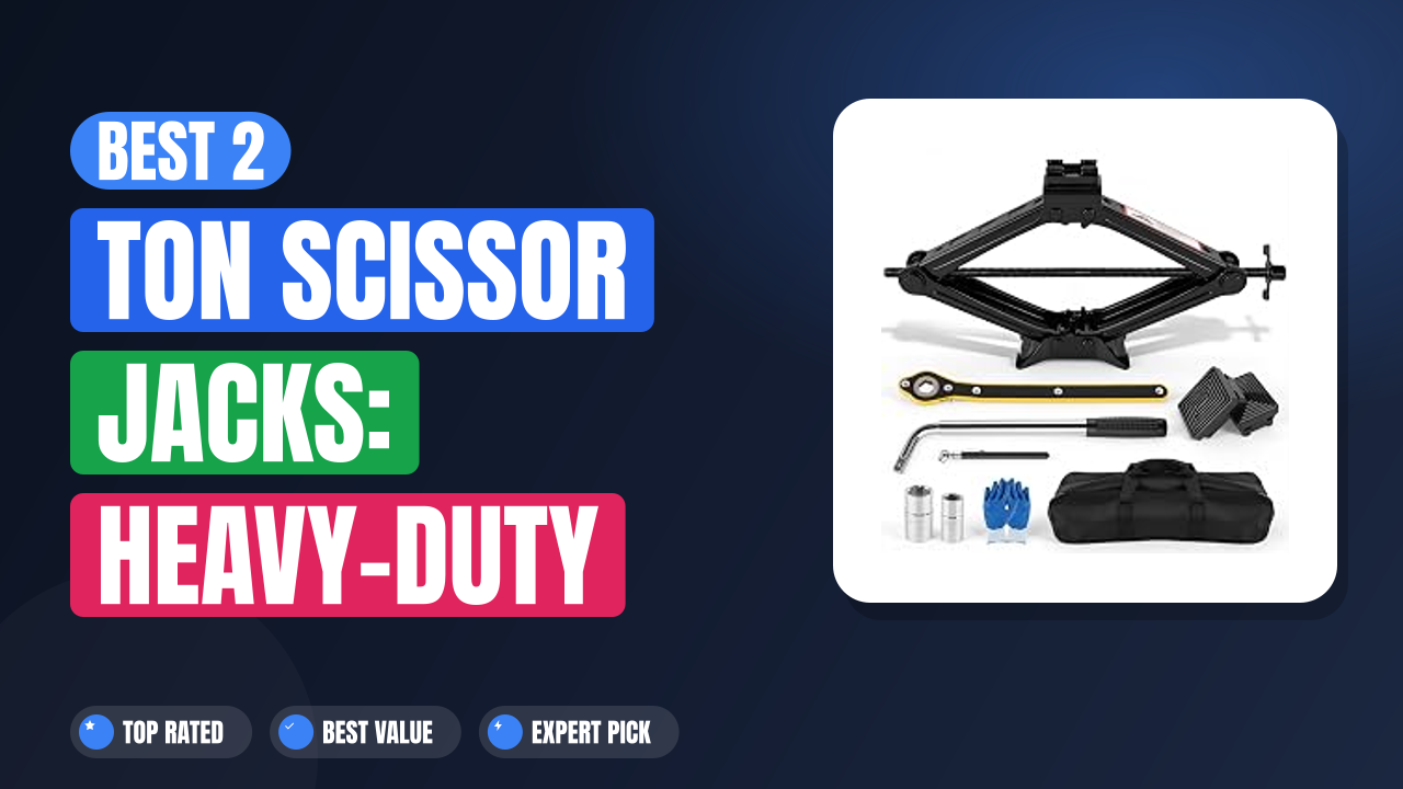 Best 2 Ton Scissor Jacks: Heavy-Duty Picks for Your Car