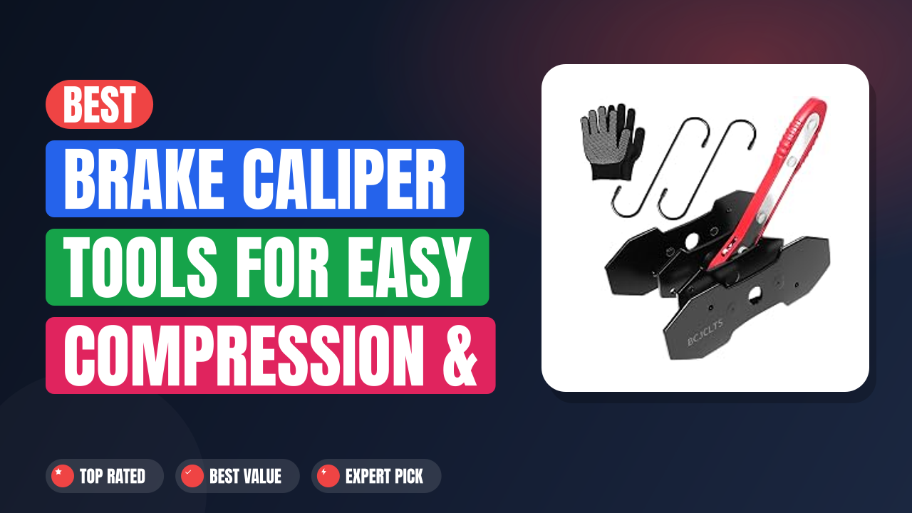 Best Brake Caliper Tools for Easy Compression & Repair