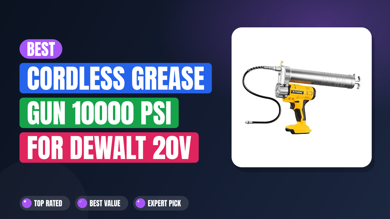 Best Cordless Grease Gun 10000 PSI for DeWalt 20V Max