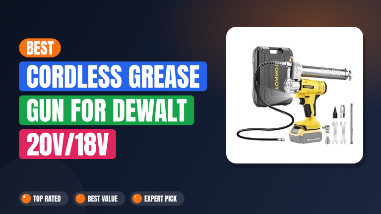 Best Cordless Grease Gun for DeWalt 20V/18V Batteries