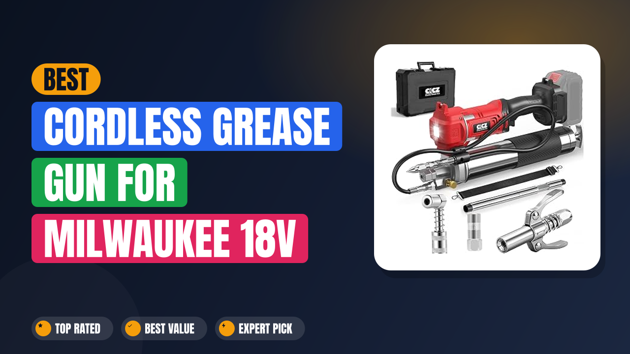 Best Cordless Grease Gun for Milwaukee 18V Batteries