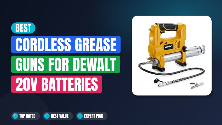 Best Cordless Grease Guns for DeWalt 20V Batteries