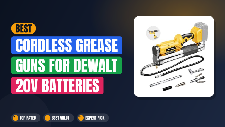 Best Cordless Grease Guns for DeWalt 20V Batteries