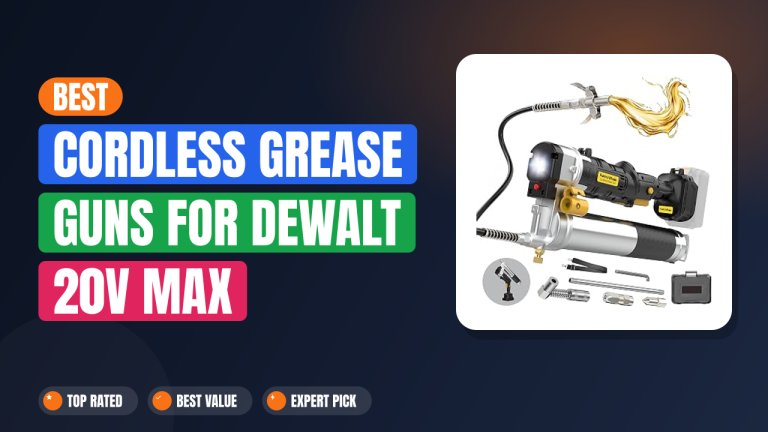 Best Cordless Grease Guns for DeWalt 20V MAX Batteries