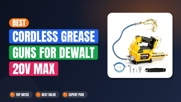 Best Cordless Grease Guns for DeWalt 20V MAX Batteries
