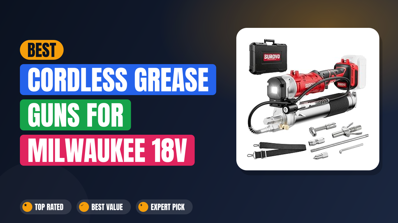Best Cordless Grease Guns for Milwaukee 18V Batteries