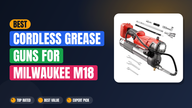 Best Cordless Grease Guns for Milwaukee M18 Batteries