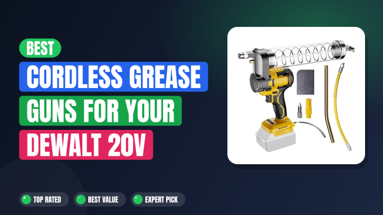 Best Cordless Grease Guns for Your DeWalt 20V Battery