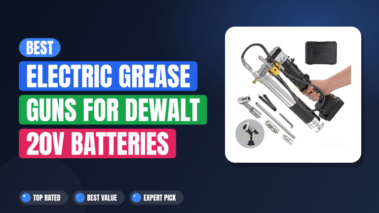 Best Electric Grease Guns for DeWalt 20V Batteries