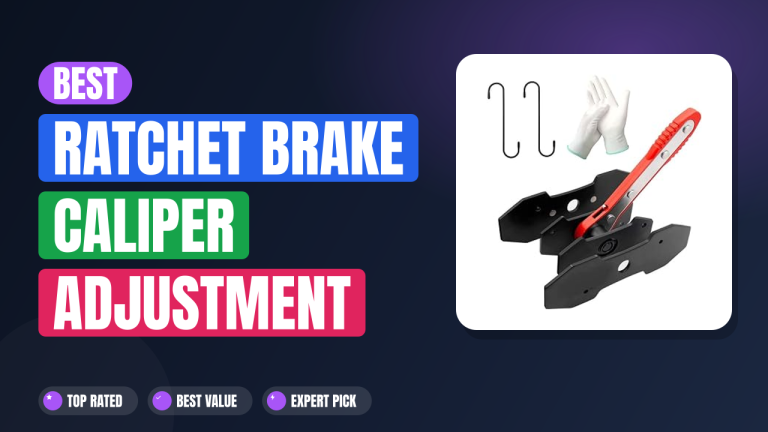 Best Ratchet Brake Caliper Adjustment Tools for Easy Fixes