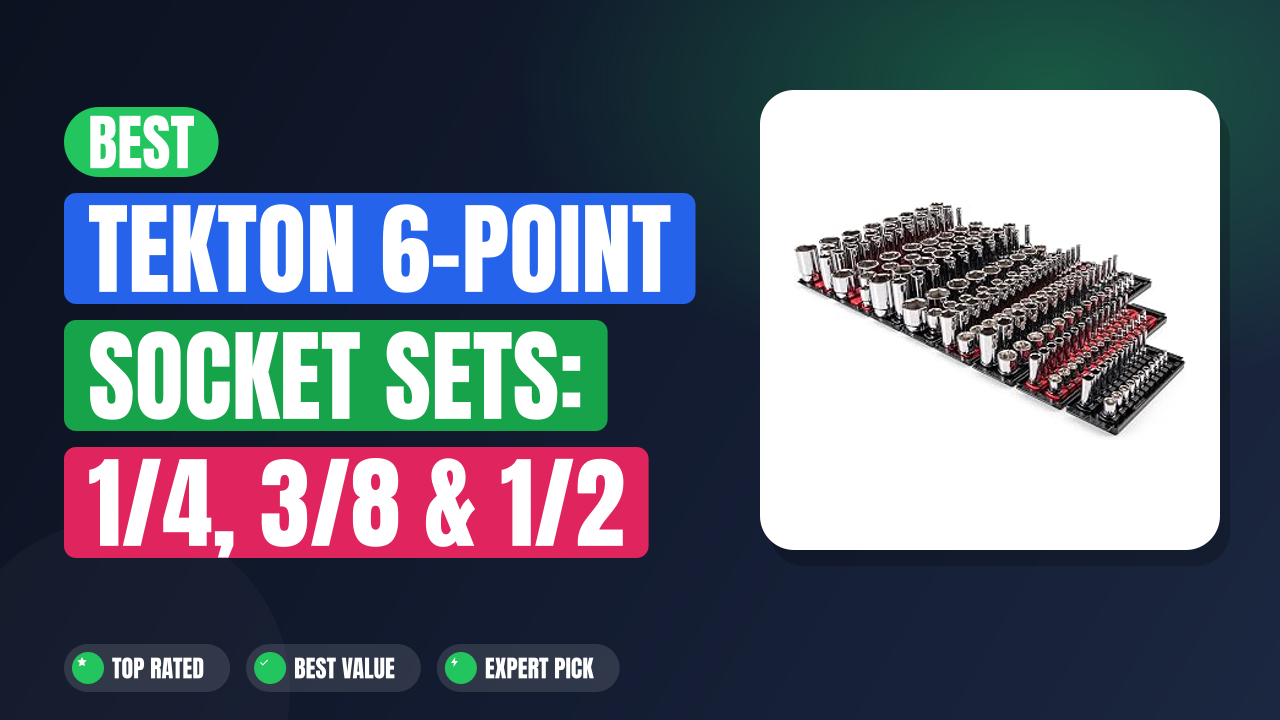 Best TEKTON 6-Point Socket Sets: 1/4, 3/8 & 1/2 Inch